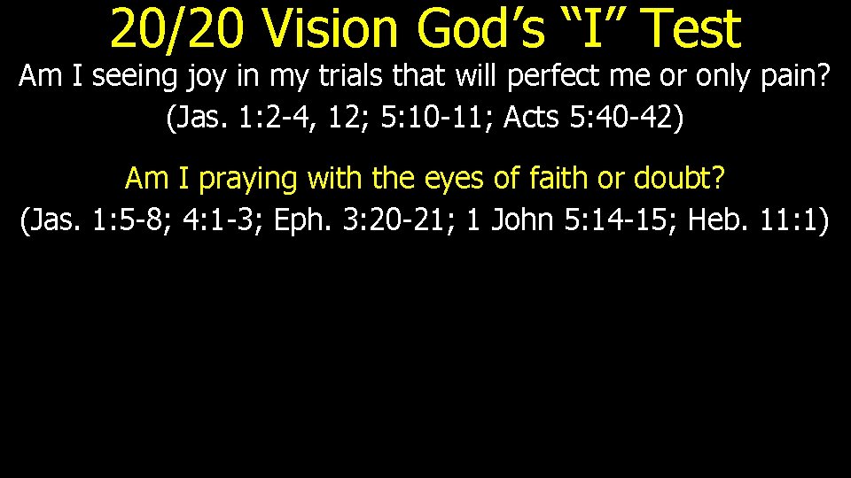 20/20 Vision God’s “I” Test Am I seeing joy in my trials that will