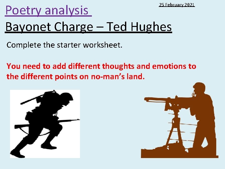 Poetry analysis Bayonet Charge – Ted Hughes 25 February 2021 Complete the starter worksheet.