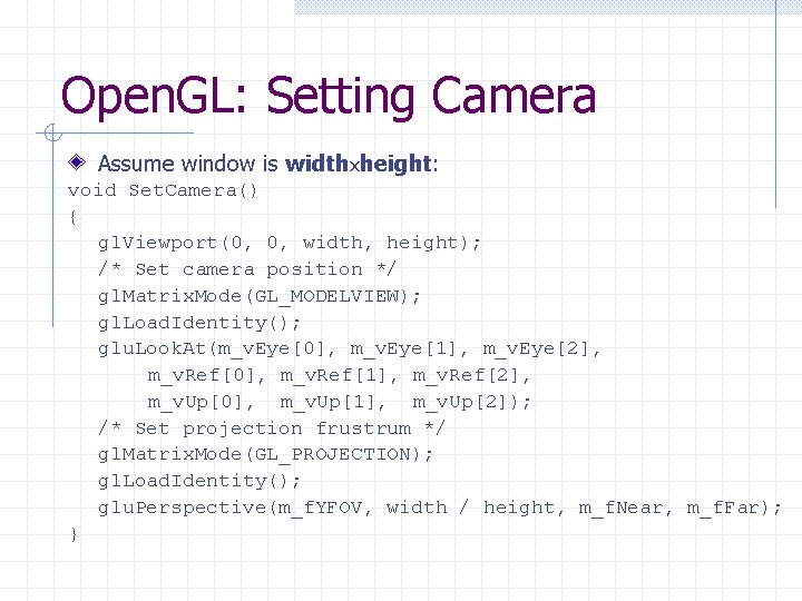 Open. GL: Setting Camera Assume window is widthxheight: void Set. Camera() { gl. Viewport(0, Open. GL: Setting Camera Assume window is widthxheight: void Set. Camera() { gl. Viewport(0,