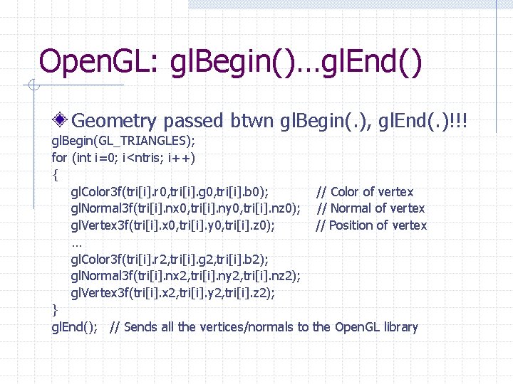 Open. GL: gl. Begin()…gl. End() Geometry passed btwn gl. Begin(. ), gl. End(. )!!! Open. GL: gl. Begin()…gl. End() Geometry passed btwn gl. Begin(. ), gl. End(. )!!!
