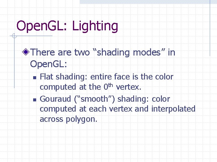 Open. GL: Lighting There are two “shading modes” in Open. GL: n n Flat Open. GL: Lighting There are two “shading modes” in Open. GL: n n Flat