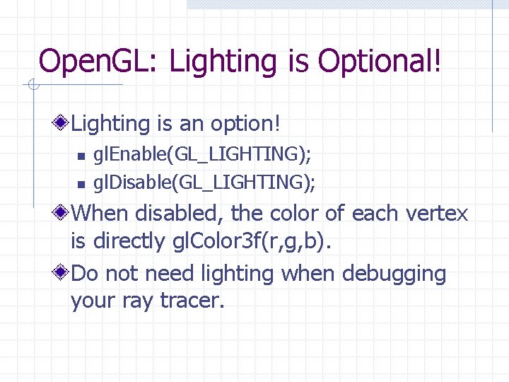 Open. GL: Lighting is Optional! Lighting is an option! n n gl. Enable(GL_LIGHTING); gl. Open. GL: Lighting is Optional! Lighting is an option! n n gl. Enable(GL_LIGHTING); gl.