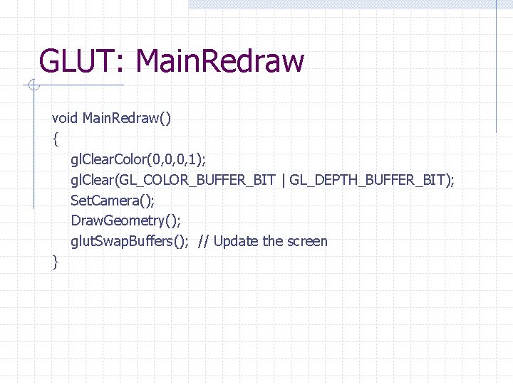 GLUT: Main. Redraw void Main. Redraw() { gl. Clear. Color(0, 0, 0, 1); gl. GLUT: Main. Redraw void Main. Redraw() { gl. Clear. Color(0, 0, 0, 1); gl.