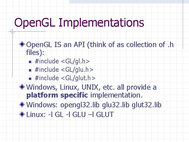 Open. GL Implementations Open. GL IS an API (think of as collection of. h Open. GL Implementations Open. GL IS an API (think of as collection of. h