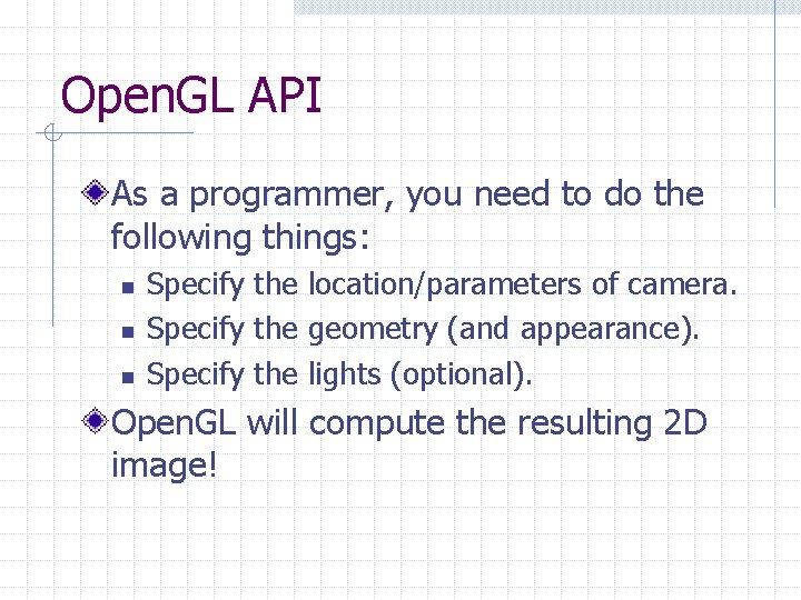 Open. GL API As a programmer, you need to do the following things: n Open. GL API As a programmer, you need to do the following things: n