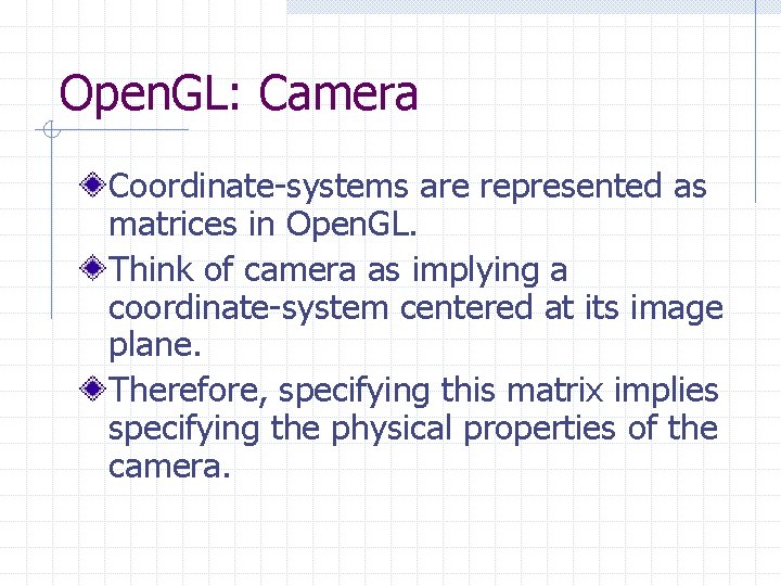 Open. GL: Camera Coordinate-systems are represented as matrices in Open. GL. Think of camera Open. GL: Camera Coordinate-systems are represented as matrices in Open. GL. Think of camera