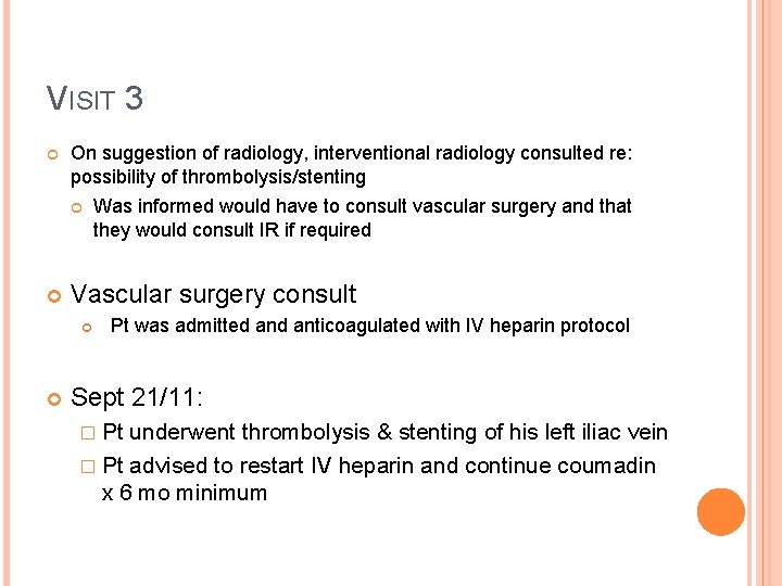 VISIT 3 On suggestion of radiology, interventional radiology consulted re: possibility of thrombolysis/stenting Vascular