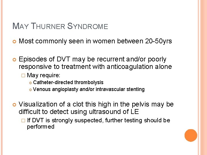 MAY THURNER SYNDROME Most commonly seen in women between 20 -50 yrs Episodes of