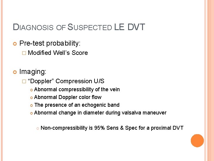 DIAGNOSIS OF SUSPECTED LE DVT Pre-test probability: � Modified Well’s Score Imaging: � “Doppler”