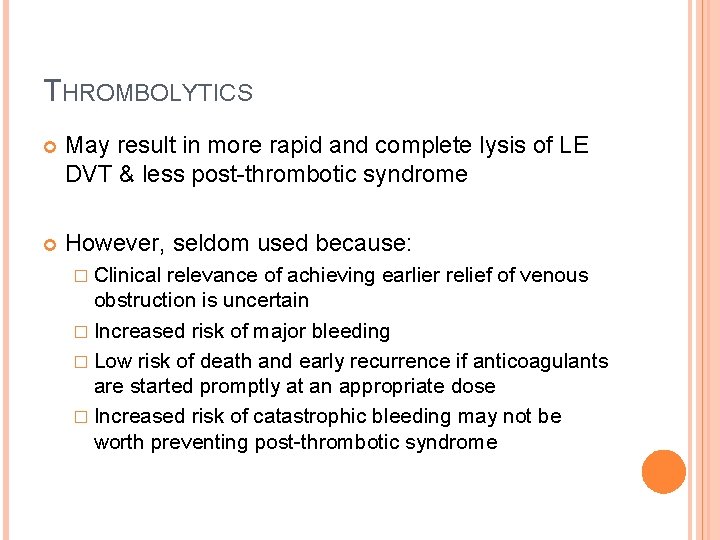 THROMBOLYTICS May result in more rapid and complete lysis of LE DVT & less