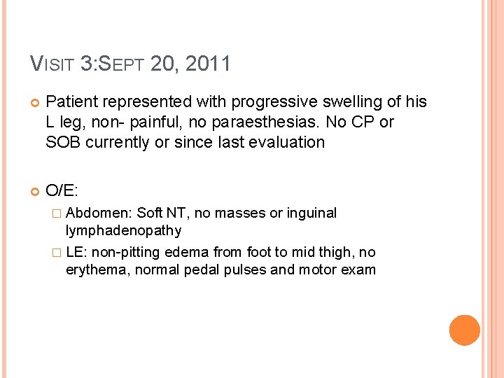 VISIT 3: SEPT 20, 2011 Patient represented with progressive swelling of his L leg,