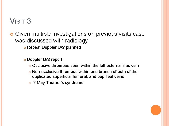 VISIT 3 Given multiple investigations on previous visits case was discussed with radiology Repeat