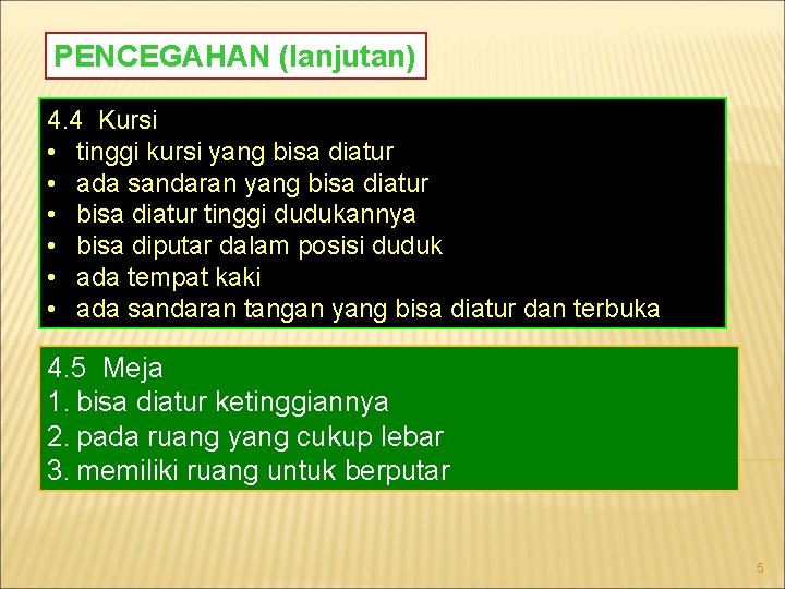 PENCEGAHAN (lanjutan) 4. 4 Kursi • tinggi kursi yang bisa diatur • ada sandaran