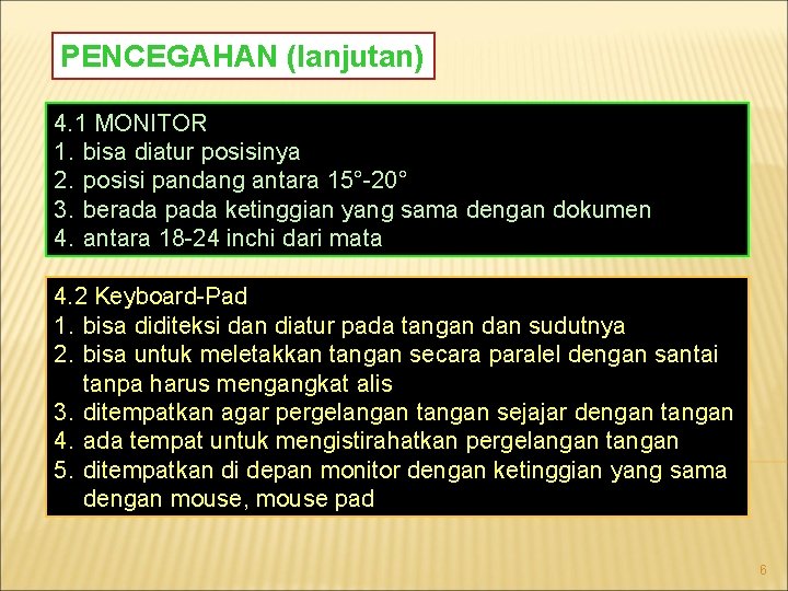 PENCEGAHAN (lanjutan) 4. 1 MONITOR 1. bisa diatur posisinya 2. posisi pandang antara 15°-20°