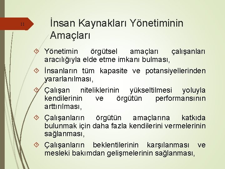 11 İnsan Kaynakları Yönetiminin Amaçları Yönetimin örgütsel amaçları çalışanları aracılığıyla elde etme imkanı bulması,