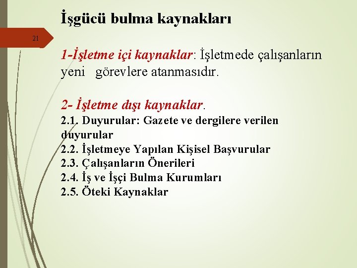 İşgücü bulma kaynakları 21 1 -İşletme içi kaynaklar: İşletmede çalışanların yeni görevlere atanmasıdır. 2