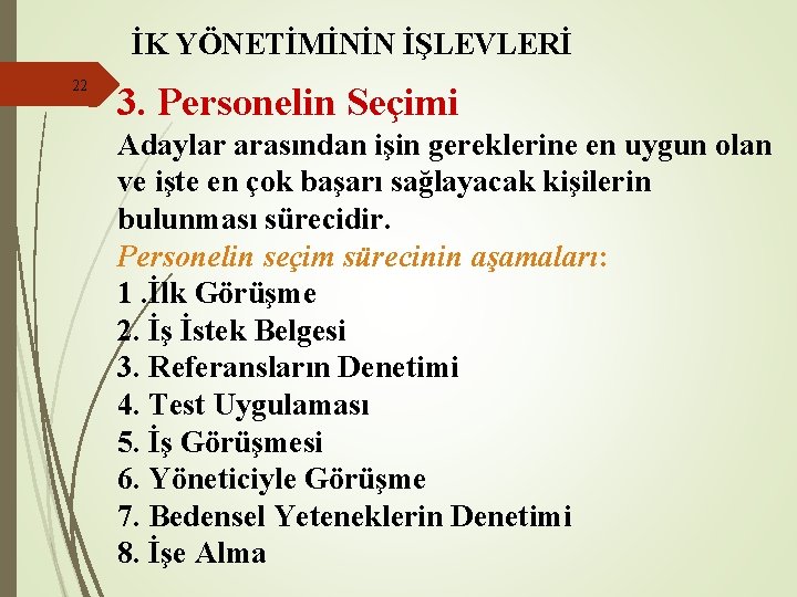 İK YÖNETİMİNİN İŞLEVLERİ 22 3. Personelin Seçimi Adaylar arasından işin gereklerine en uygun olan