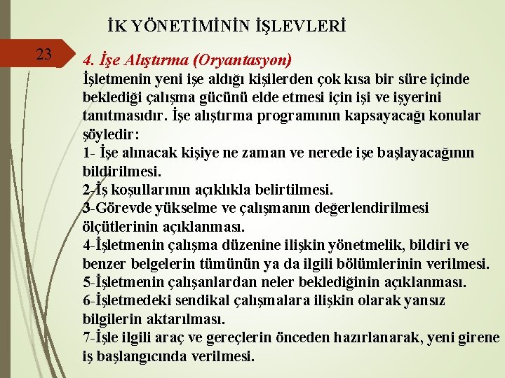 İK YÖNETİMİNİN İŞLEVLERİ 23 4. İşe Alıştırma (Oryantasyon) İşletmenin yeni işe aldığı kişilerden çok