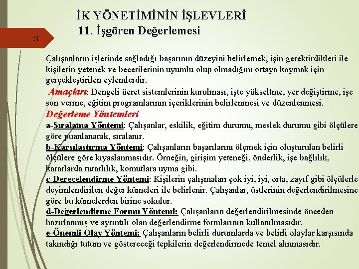 31 İK YÖNETİMİNİN İŞLEVLERİ 11. İşgören Değerlemesi Çalışanların işlerinde sağladığı başarının düzeyini belirlemek, işin