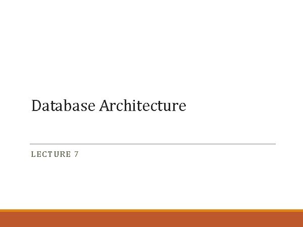 Database Architecture LECTURE 7 