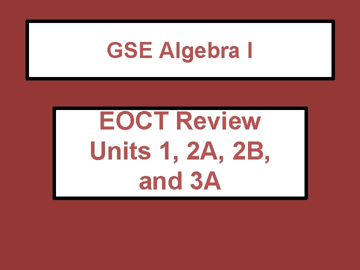 GSE Algebra I EOCT Review Units 1, 2 A, 2 B, and 3 A