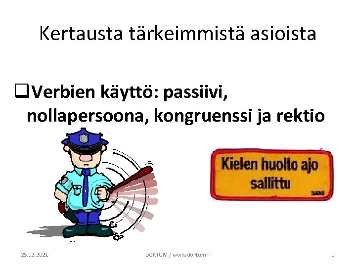 Kertausta tärkeimmistä asioista q. Verbien käyttö: passiivi, nollapersoona, kongruenssi ja rektio 25. 02. 2021