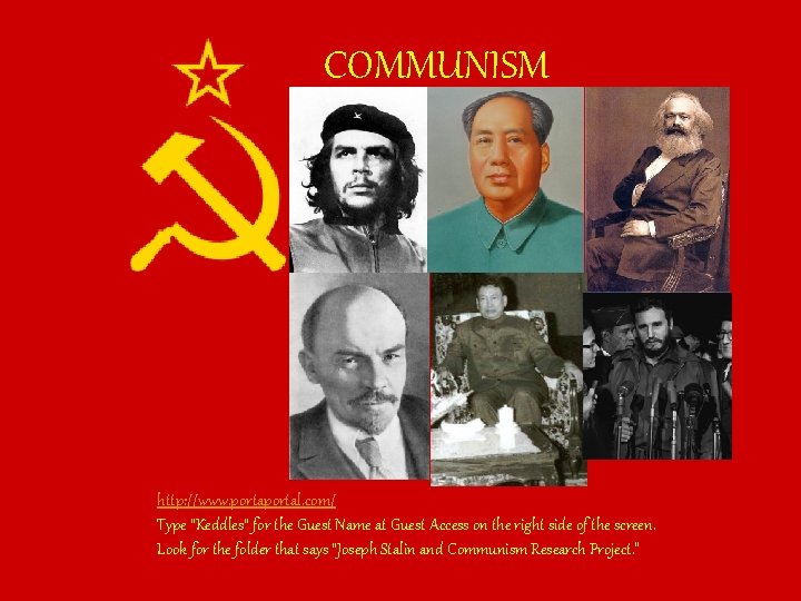 COMMUNISM http: //www. portal. com/ Type “Keddles” for the Guest Name at Guest Access