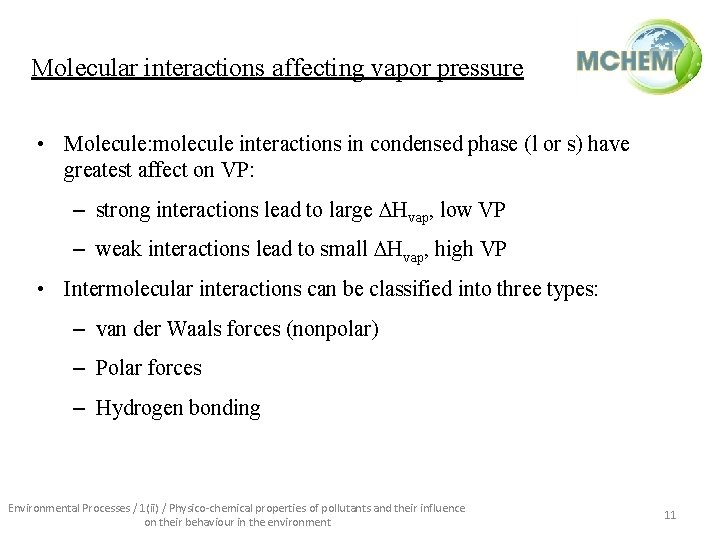 Molecular interactions affecting vapor pressure • Molecule: molecule interactions in condensed phase (l or