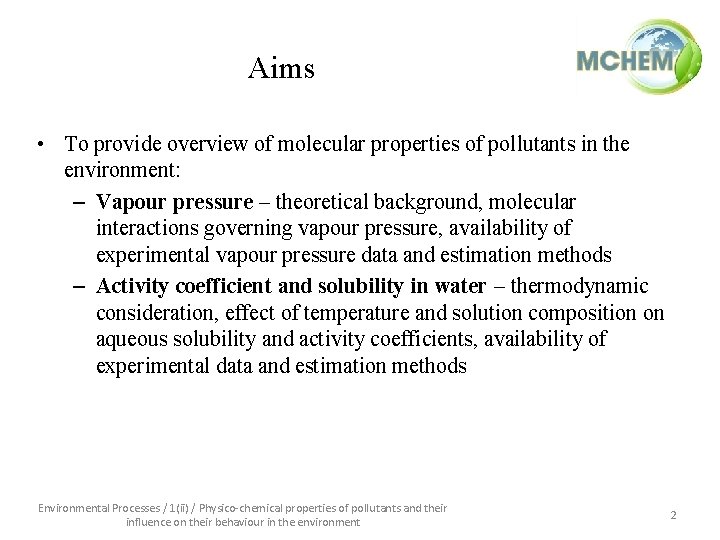 Aims • To provide overview of molecular properties of pollutants in the environment: –