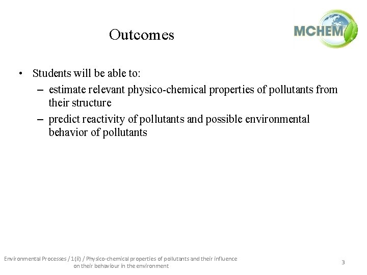 Outcomes • Students will be able to: – estimate relevant physico-chemical properties of pollutants