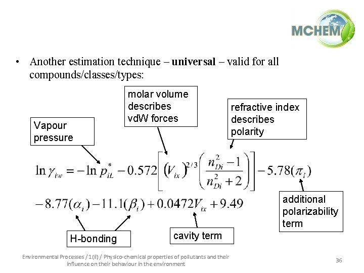  • Another estimation technique – universal – valid for all compounds/classes/types: Vapour pressure