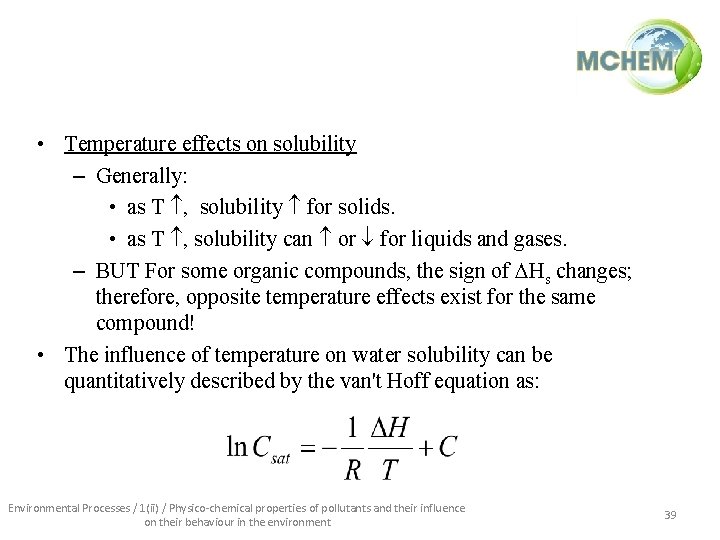  • Temperature effects on solubility – Generally: • as T , solubility for