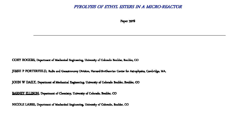 PYROLYSIS OF ETHYL ESTERS IN A MICRO-REACTOR Paper 3978 CORY ROGERS, Department of Mechanical PYROLYSIS OF ETHYL ESTERS IN A MICRO-REACTOR Paper 3978 CORY ROGERS, Department of Mechanical