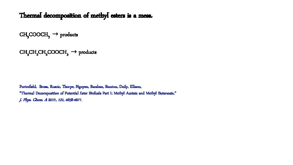 Thermal decomposition of methyl esters is a mess. CH 3 COOCH 3 → products Thermal decomposition of methyl esters is a mess. CH 3 COOCH 3 → products