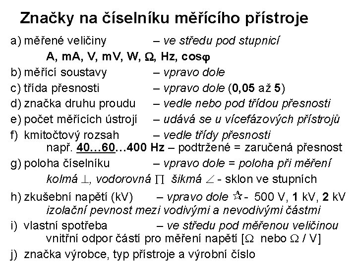 Značky na číselníku měřícího přístroje a) měřené veličiny – ve středu pod stupnicí A,