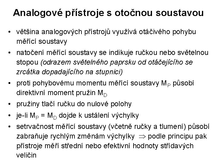 Analogové přístroje s otočnou soustavou • většina analogových přístrojů využívá otáčivého pohybu měřící soustavy