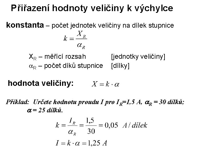 Přiřazení hodnoty veličiny k výchylce konstanta – počet jednotek veličiny na dílek stupnice XR