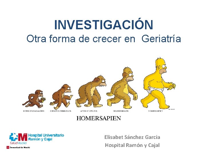 INVESTIGACIÓN Otra forma de crecer en Geriatría Elisabet Sánchez Garcia Hospital Ramón y Cajal