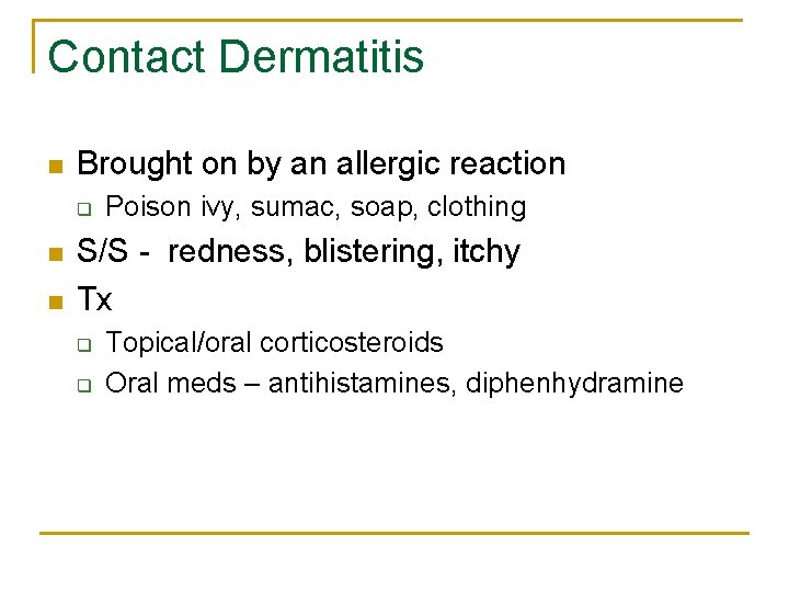 Contact Dermatitis n Brought on by an allergic reaction q n n Poison ivy,