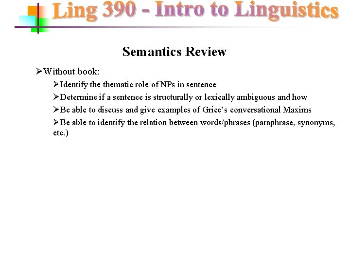Semantics Review ØWithout book: ØIdentify thematic role of NPs in sentence ØDetermine if a