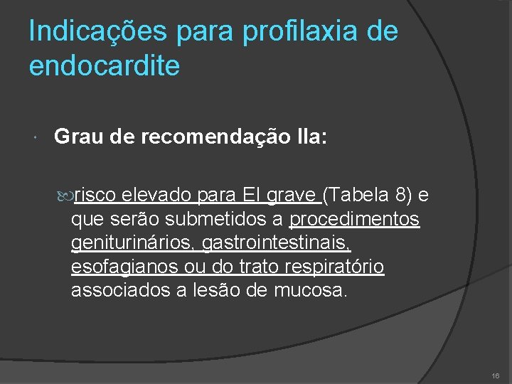 Indicações para profilaxia de endocardite Grau de recomendação IIa: risco elevado para EI grave