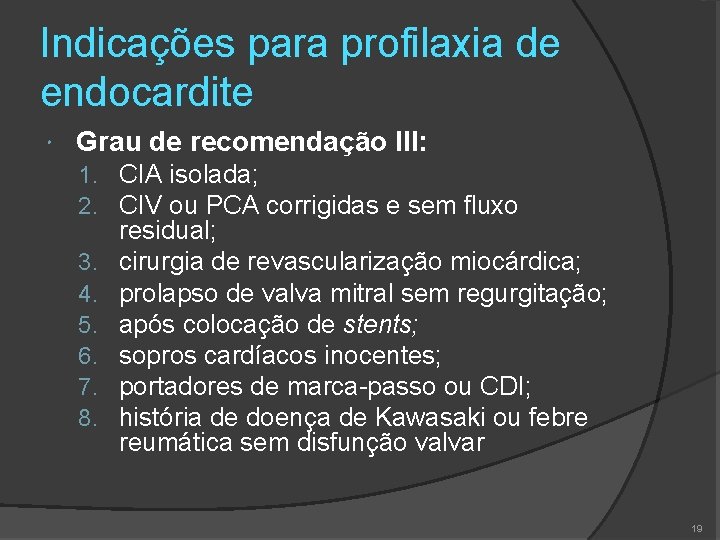 Indicações para profilaxia de endocardite Grau de recomendação III: 1. CIA isolada; 2. CIV