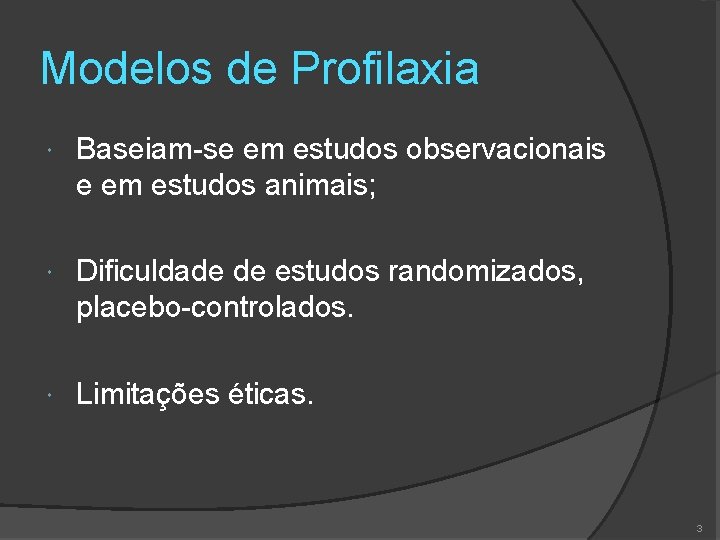 Modelos de Profilaxia Baseiam-se em estudos observacionais e em estudos animais; Dificuldade de estudos