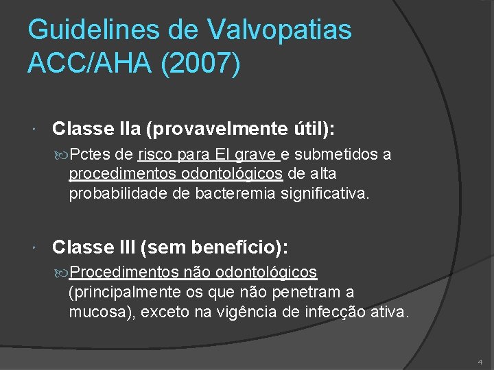 Guidelines de Valvopatias ACC/AHA (2007) Classe IIa (provavelmente útil): Pctes de risco para EI