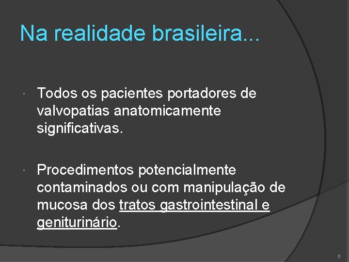 Na realidade brasileira. . . Todos os pacientes portadores de valvopatias anatomicamente significativas. Procedimentos