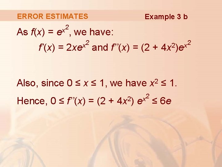 ERROR ESTIMATES As f(x) = 2 x e , f’(x) = Example 3 b