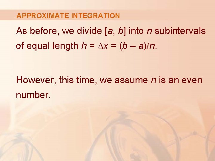 APPROXIMATE INTEGRATION As before, we divide [a, b] into n subintervals of equal length