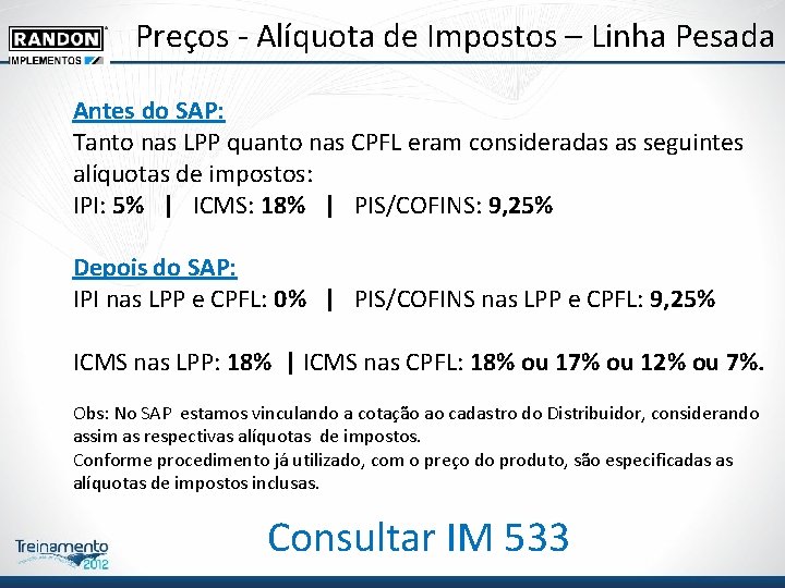 Preços - Alíquota de Impostos – Linha Pesada Antes do SAP: Tanto nas LPP Preços - Alíquota de Impostos – Linha Pesada Antes do SAP: Tanto nas LPP
