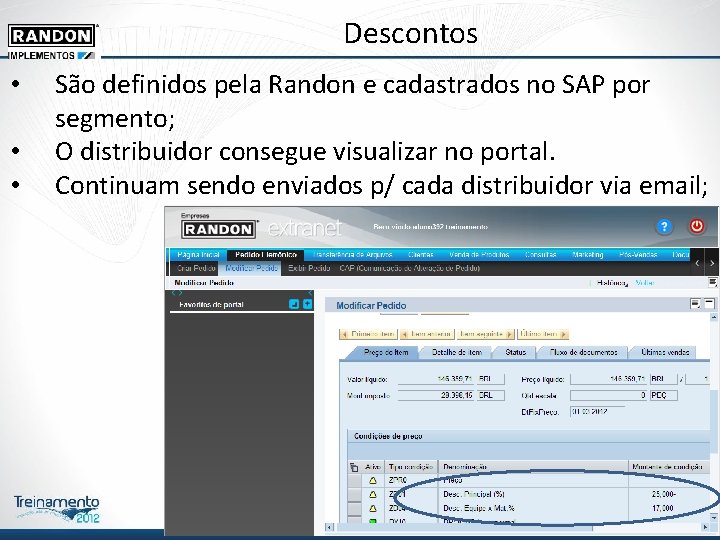 Descontos • • • São definidos pela Randon e cadastrados no SAP por segmento; Descontos • • • São definidos pela Randon e cadastrados no SAP por segmento;