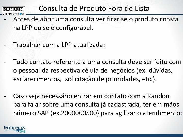 Consulta de Produto Fora de Lista - Antes de abrir uma consulta verificar se Consulta de Produto Fora de Lista - Antes de abrir uma consulta verificar se